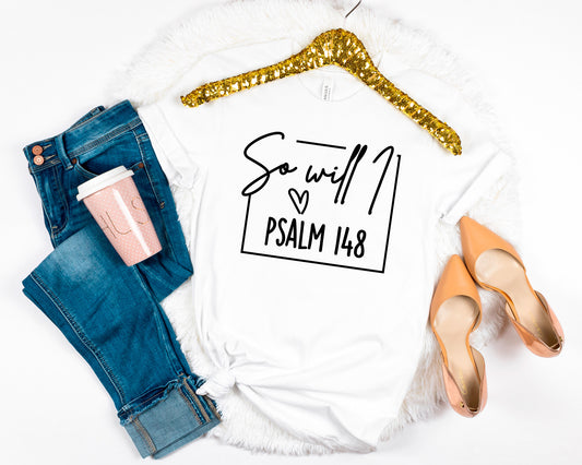 So Will I Psalm Shirt, Christian Faith Shirt