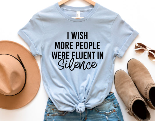 I Wish More People Were Fluent In Silence Shirt