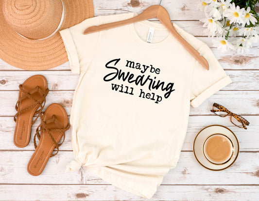 Maybe Swearing Will Help Shirt, Funny Shirt