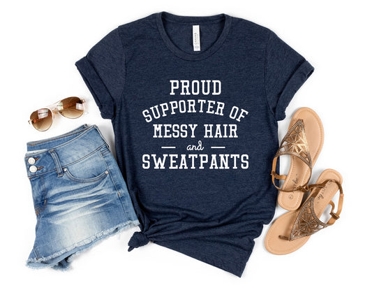 Proud Supporter of Messy Hair and Sweatpants Funny Shirt
