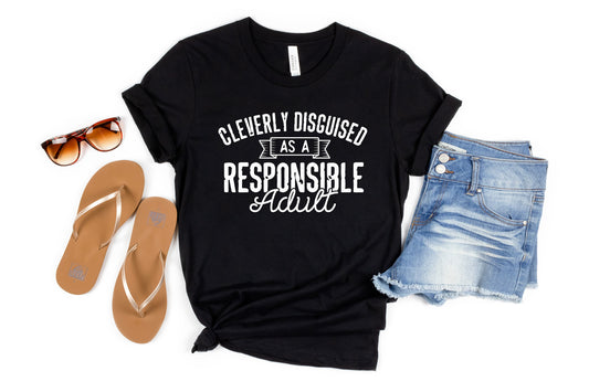 Funny Cleverly Disguised As A Responsible Adult Shirt