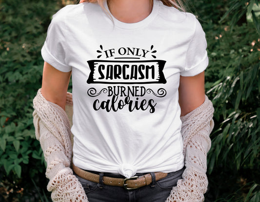 If Only Sarcasm Burned Calories Shirt, Funny Gym Shirt