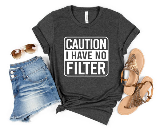 Caution I Have No Filter Shirt, Funny Humor Shirt