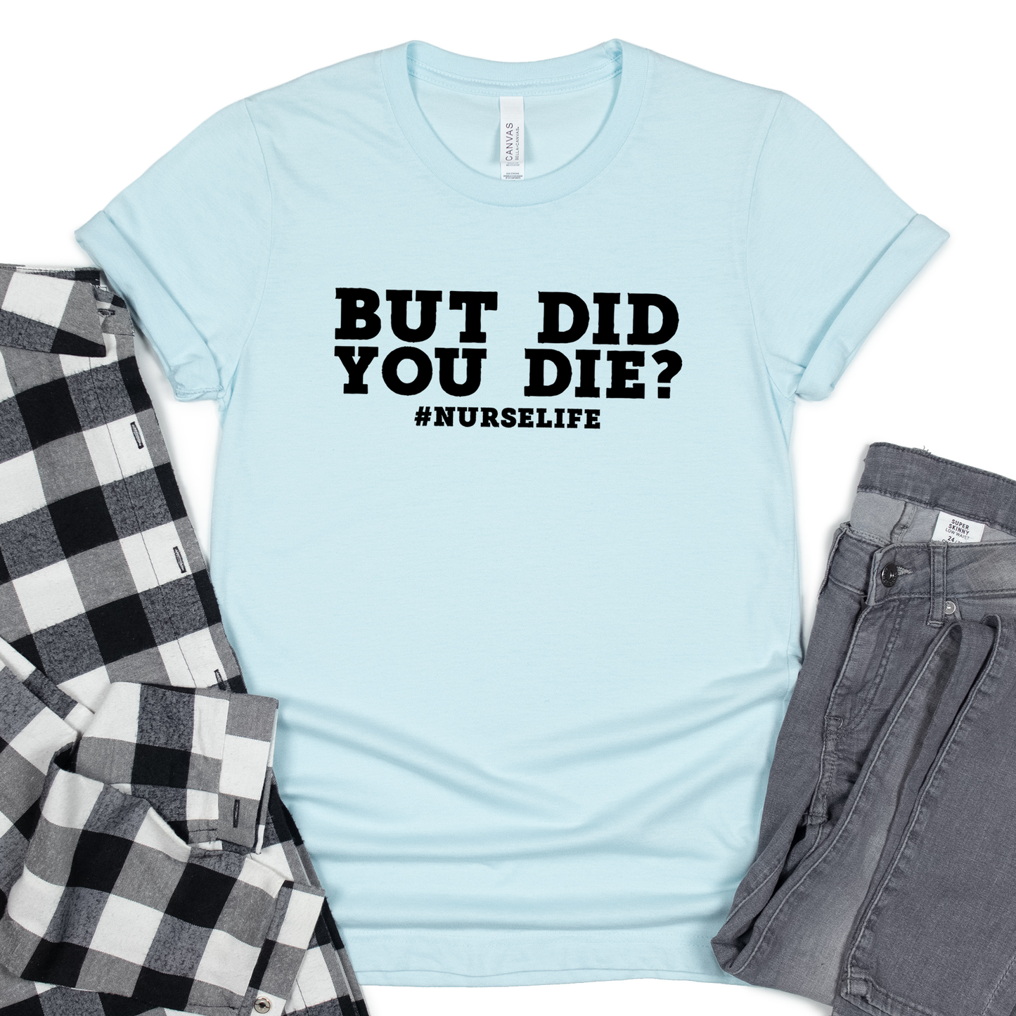 But Did You Die Shirt