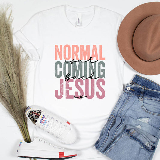 Normal isn't Coming Back Jesus Is Shirt