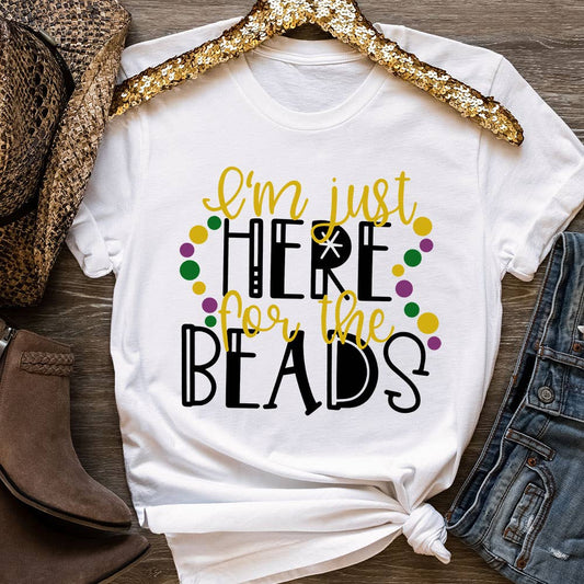 I'm Just Here For The Beads, Mardi Gras Shirt