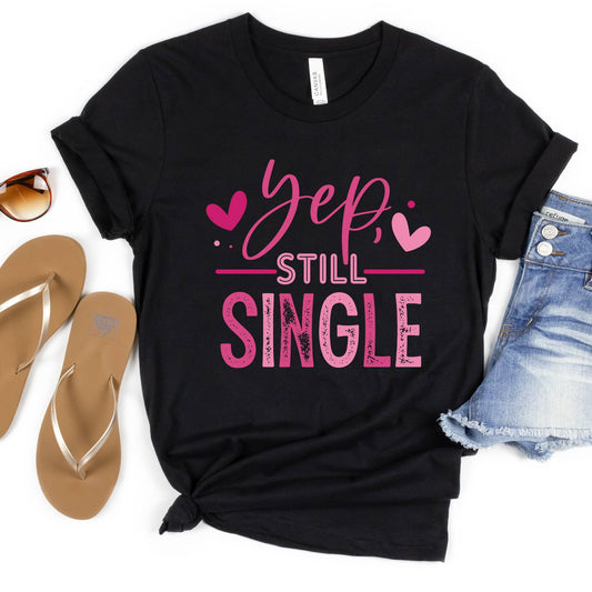Yep Still Single Funny Valentine's Day Shirt