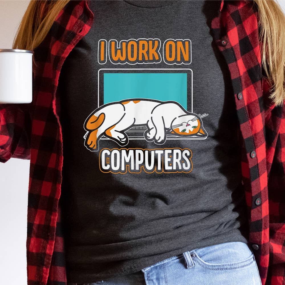 I Work on Computers Funny Shirt