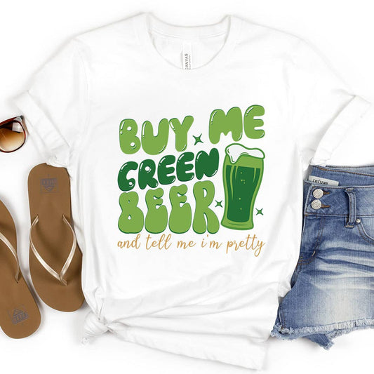 Buy Me Green Beer and tell me I'm Pretty Shirt