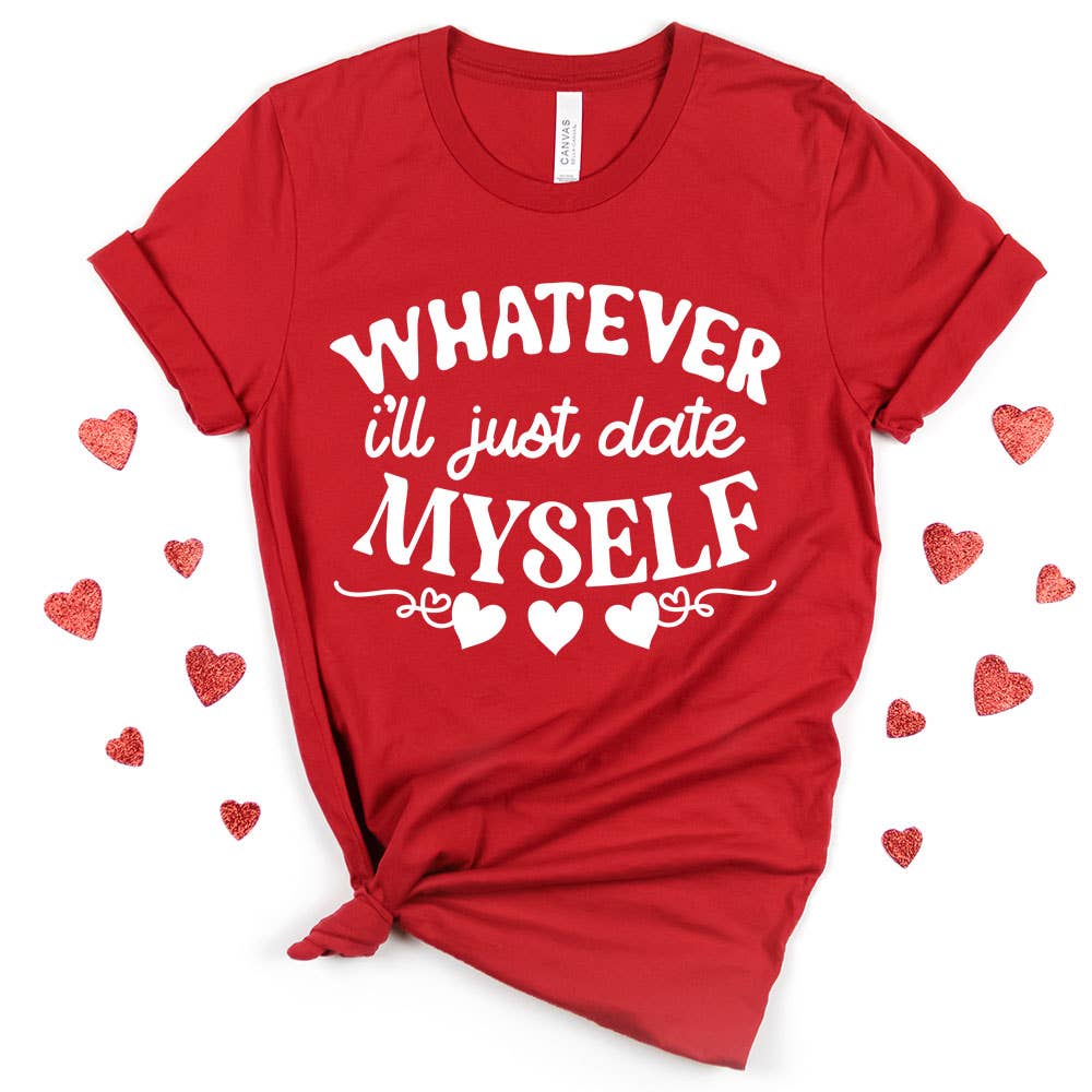 I'll Just Date Myself Shirt, Valentine's Day