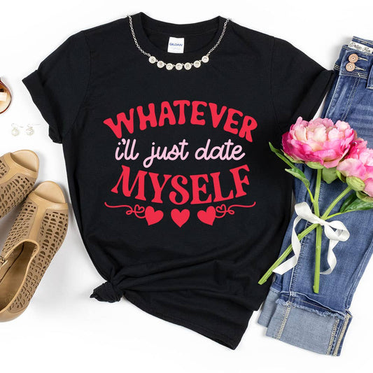 I'll Just Date Myself Shirt, Valentine's Day Tee