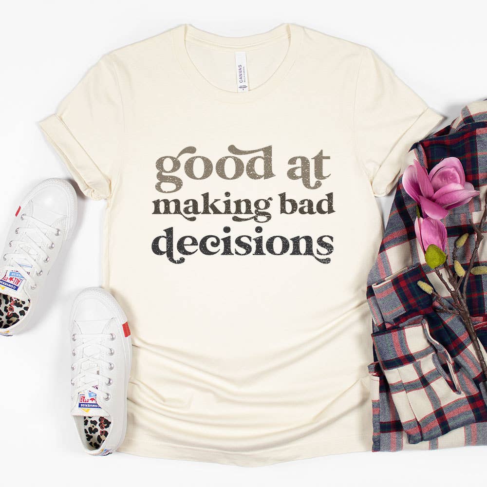 Good at Making Bad Decisions Shirt