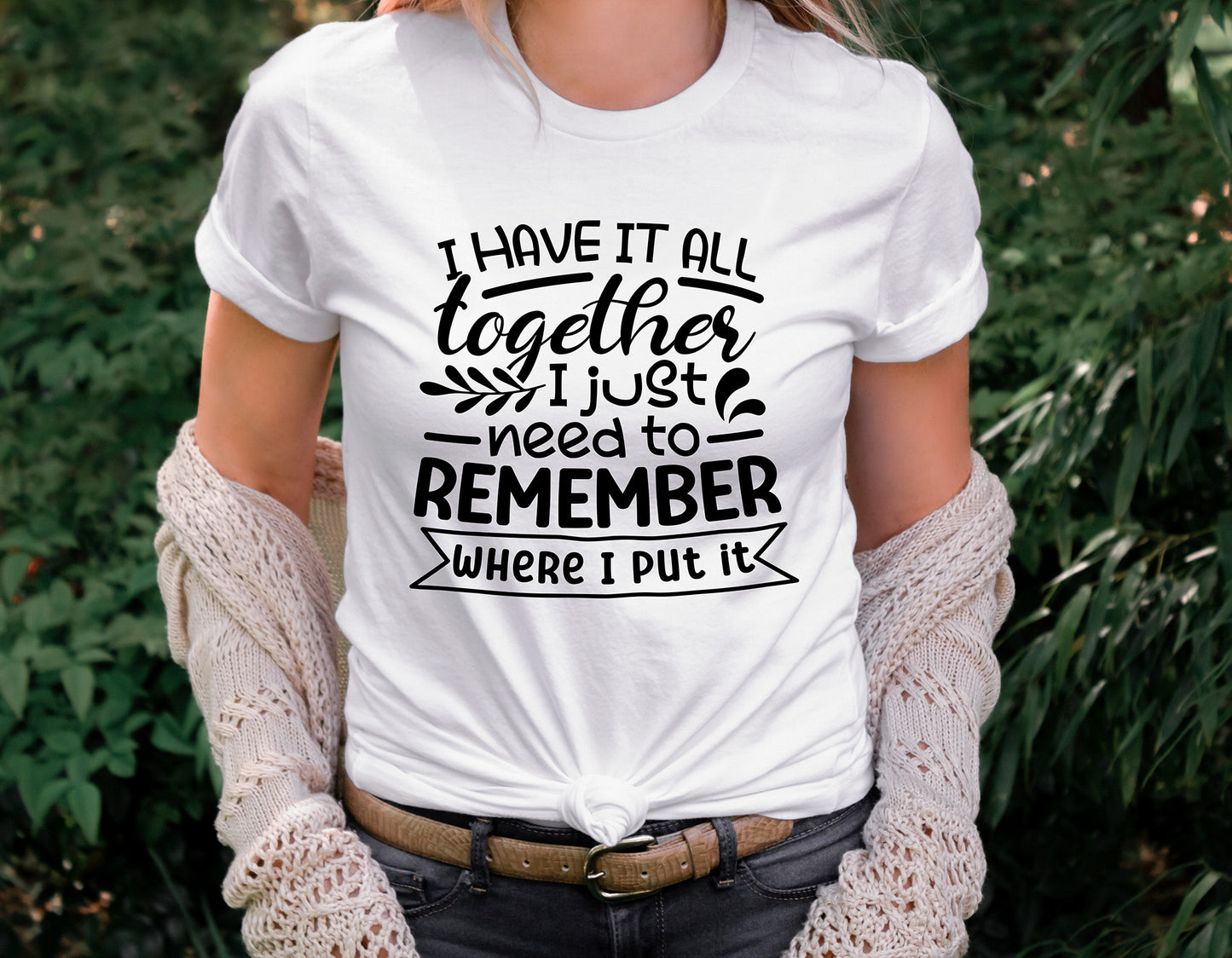 Funny I Have It All Together I Just Need To Remember Shirt