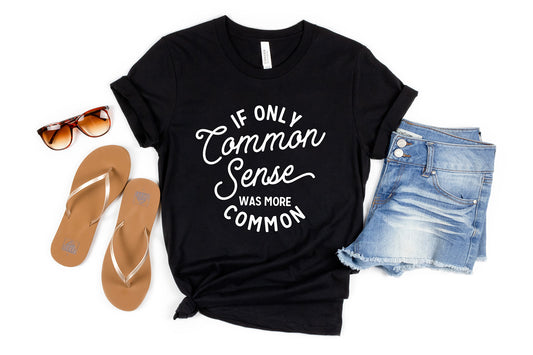 If Only Common Sense Was More Common Shirt