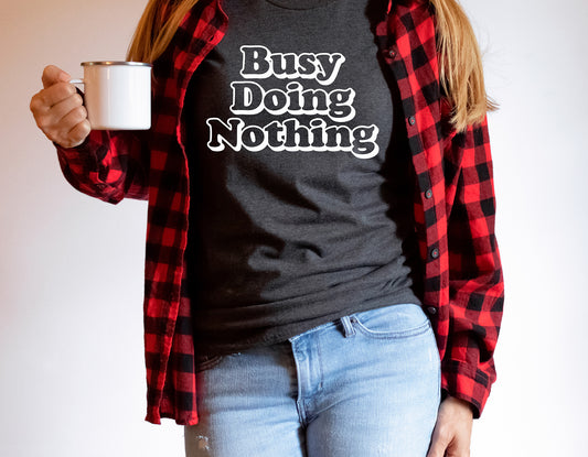 Busy Doing Nothing T-Shirt, Funny Humor Shirt