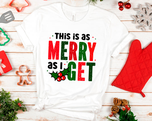 This Is As Merry As I Get Shirt, Funny Christmas Quote Tee