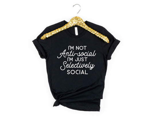 I Am Not Anti-Social I'm Selectively Social Shirt, Funny Humor Shirt