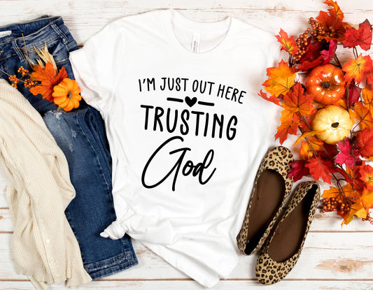 I'm Just Out Here Trusting God T-Shirt, Faith Shirt