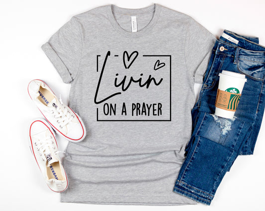 Livin' On A Prayer T-Shirt, inspirational Christian Shirt