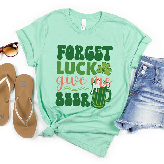 Forget Luck Give Me Beer Shirt