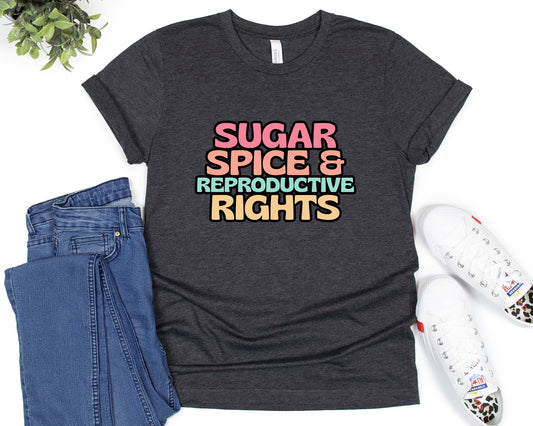 Sugar Spice and Reproductive Rights Shirt