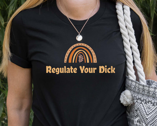 Regulate Your Dick Shirt, Pro Choice Shirt