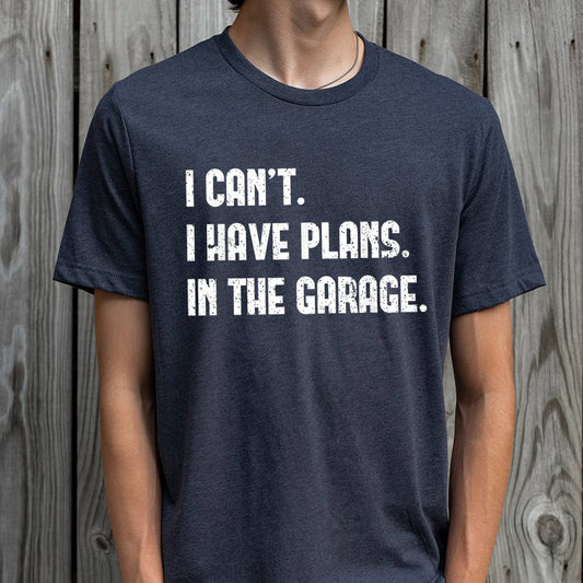I have Plans in The Garage DAD Shirt