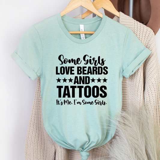 Some Girls Love Beards and Tatoos It's Me Shirt