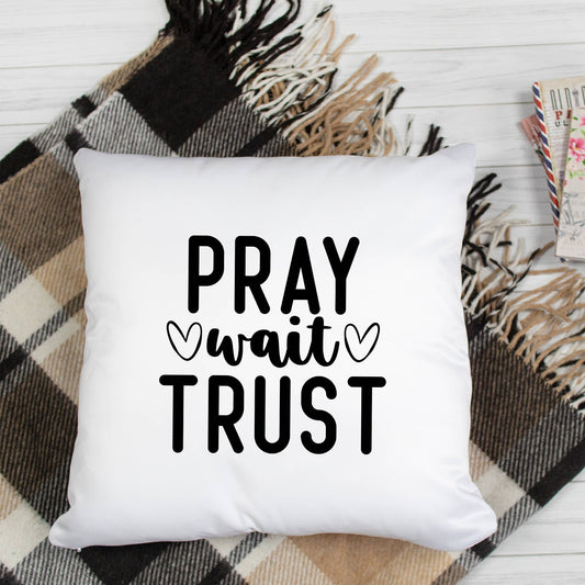 Pray Wait Trust Pillow Case