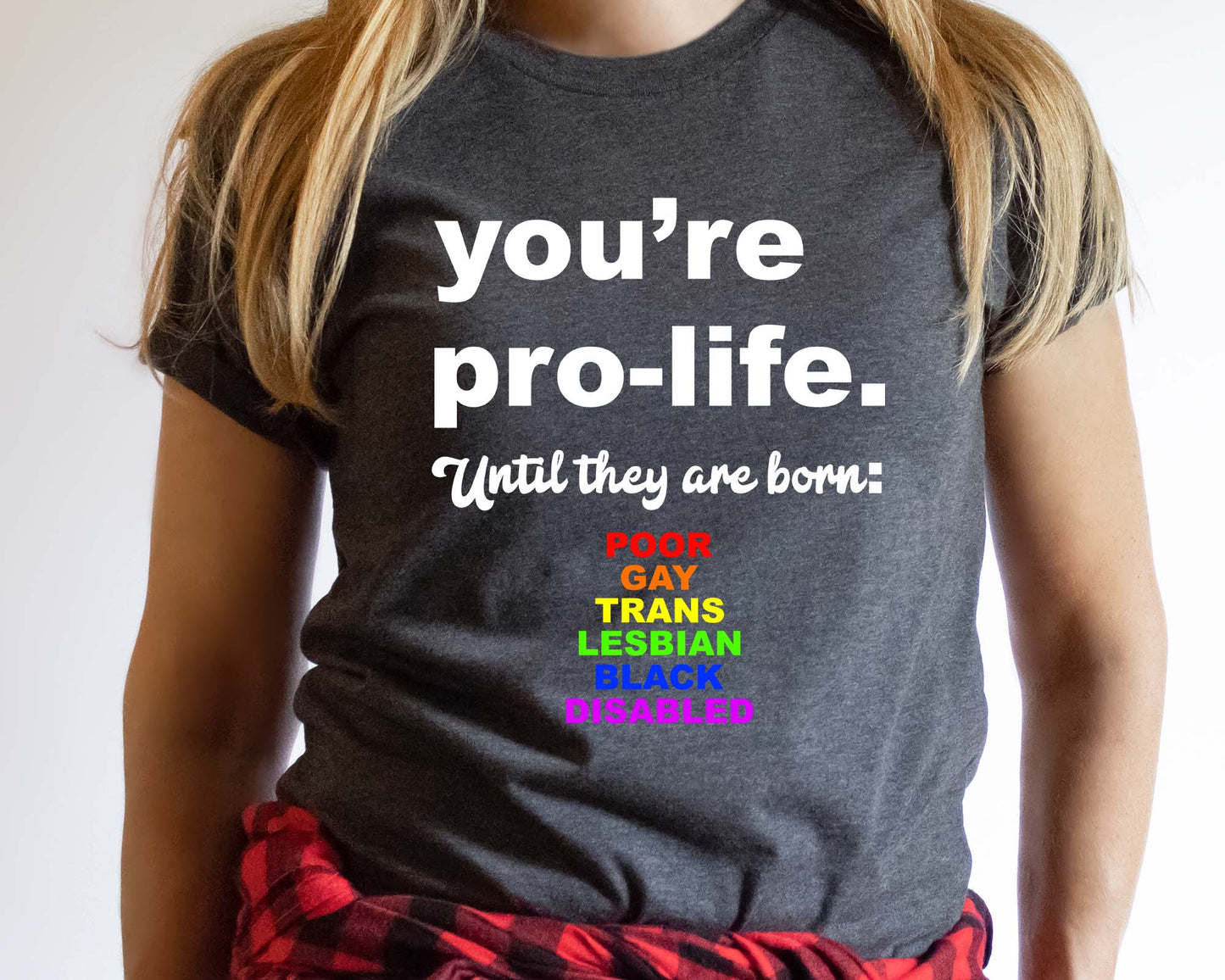 You're Pro Life Shirt, Feminism Shirt