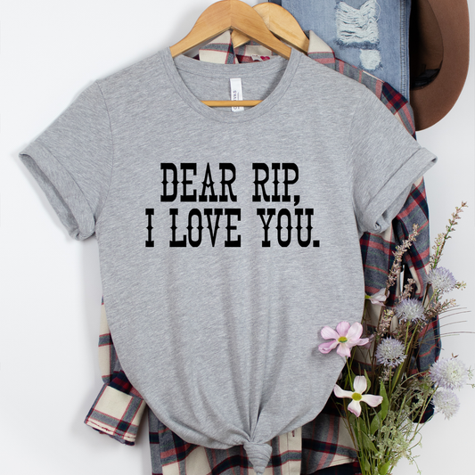 Dear Rip, I Love You Shirt