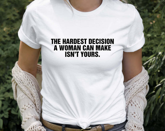 The Hardest Decision Shirt, Abortion Rights