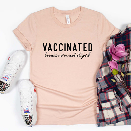 Vaccinated Because I'm Not Stupid Shirt