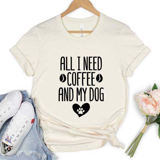 All I Need Coffee and My Dog Shirt