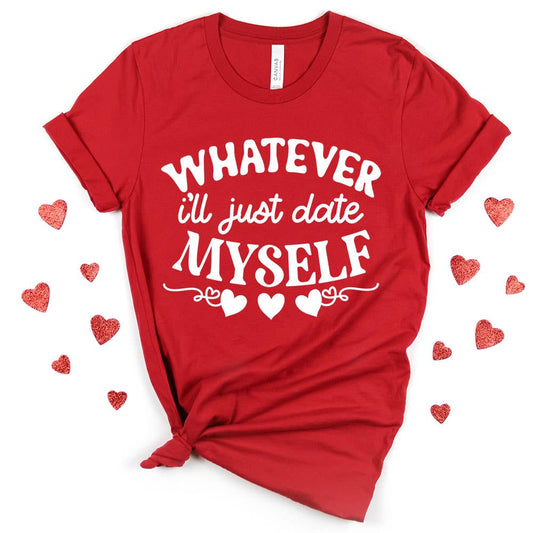 I'll Just Date Myself Shirt, Valentine's Day