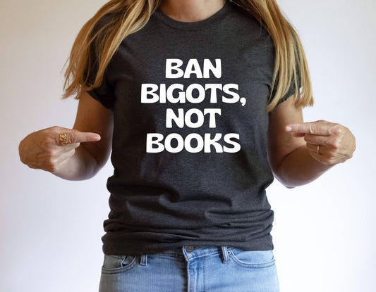 Ban Bigots Not Books Shirt