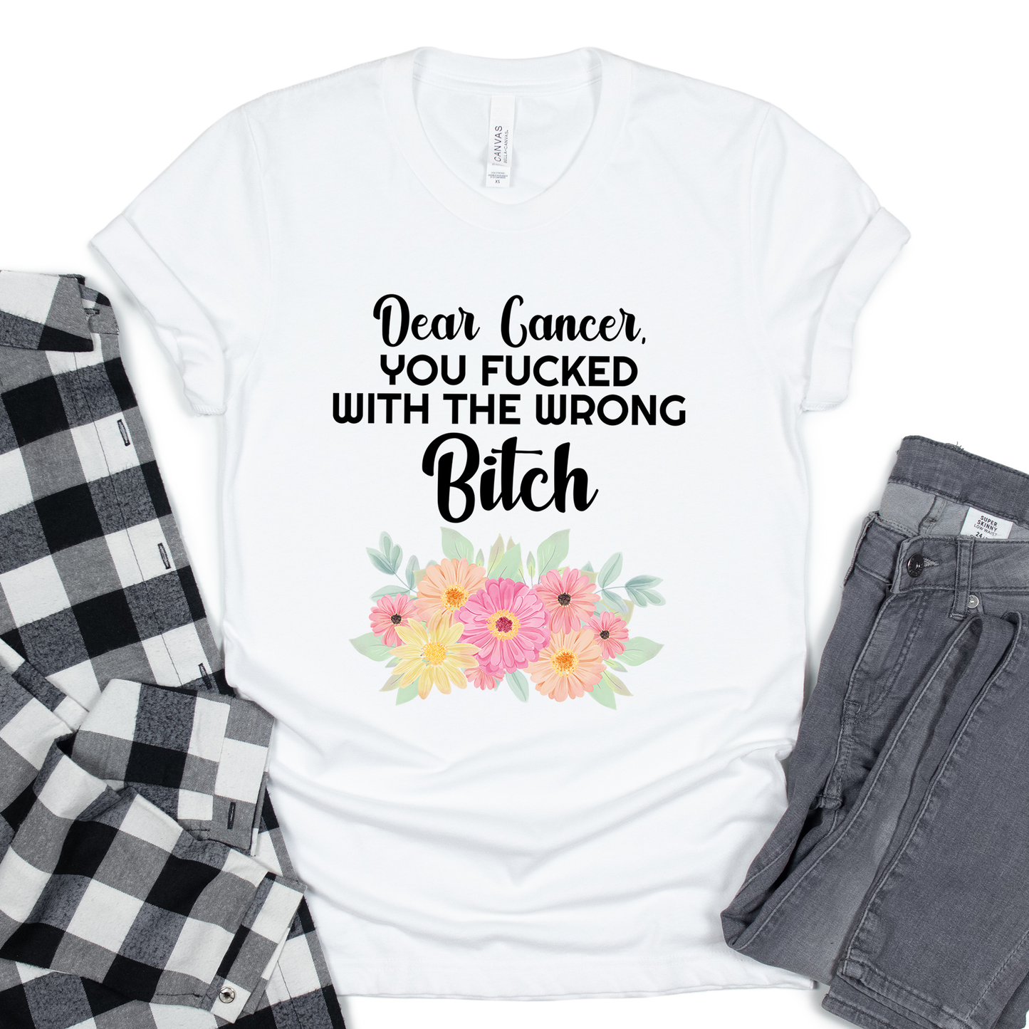 Dear Cancer You F*cked With The Wrong Bitch Shirt