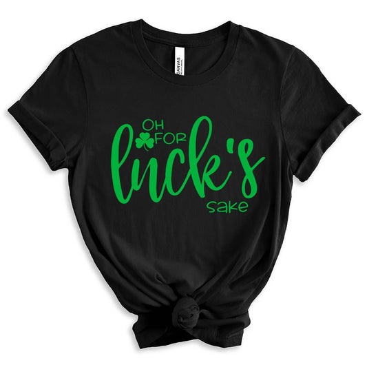 Oh For Luck's Sake Shirt, Patrick's Day