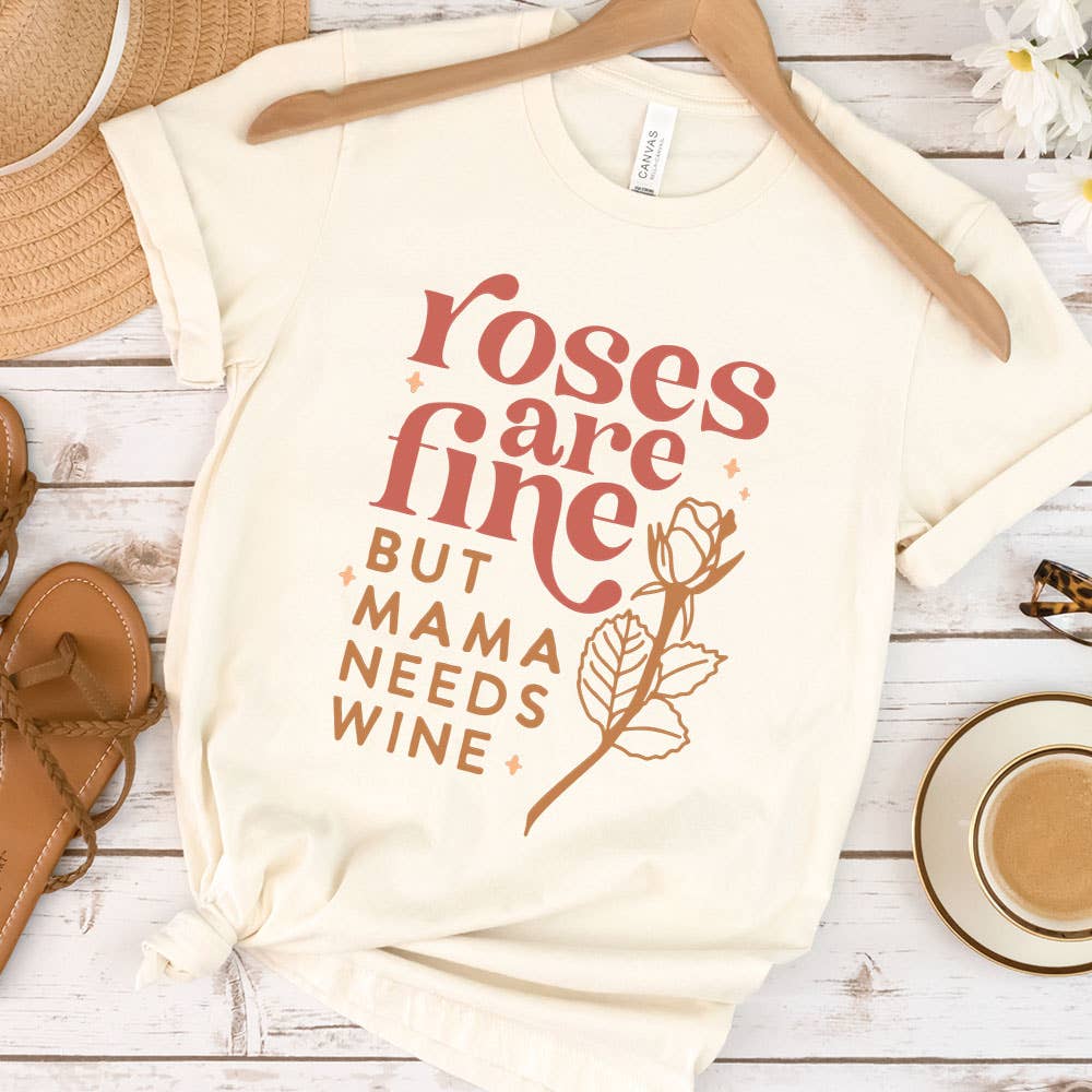 Roses Are Fine But Mama Needs Wine Shirt