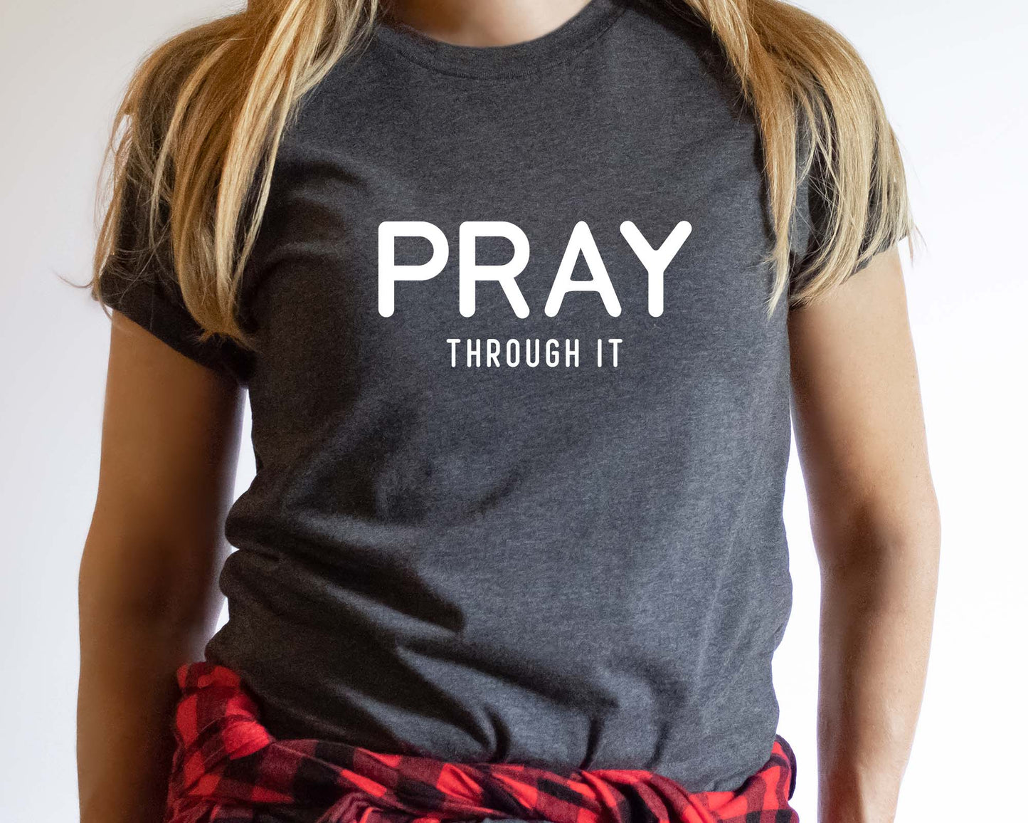 Pray Through It Shirt, Christian Tee