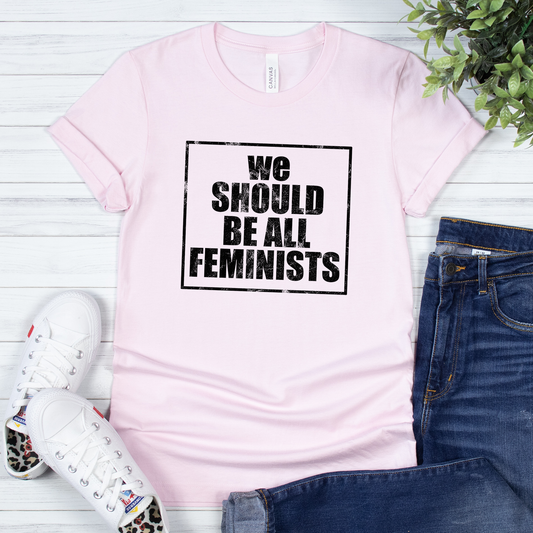 We Should Be All Feminists Shirt