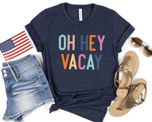 Oh Hey Vacay Shirt, Vacation Shirt